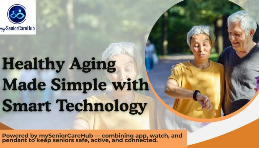 Healthy Aging Made Simple with Smart Technology Healthy Aging Made Simple with Smart Technology