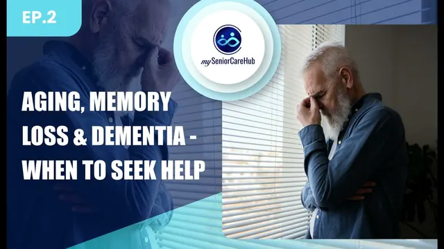 Aging, Memory Loss & Dementia - When to Seek Help